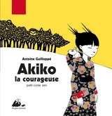 Akiko la courageuse : petit conte zen - Antoine Guilloppé