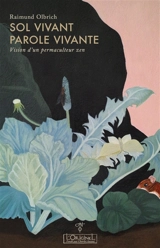 Sol vivant, parole vivante : vision d'un permaculteur zen - Raimund Olbrich