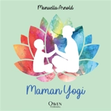 Maman yogi : outils pour mamans et enfants zen - Manuella Arnold