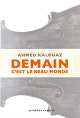 Demain c'est le beau monde - Ahmed Kalouaz