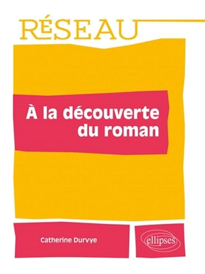 A la découverte du roman - Catherine Durvye