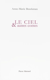 Le ciel : et autres contes - Anne-Marie Beeckman