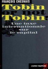 Tobin or not Tobin ? : intérêt et limites d'une taxe sur les transactions financières - François Chesnais