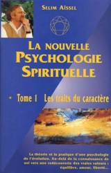 La nouvelle psychologie spirituelle. Vol. 1. Les traits du caractère - Selim Aïssel