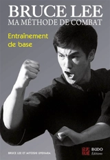 Ma méthode de combat. Vol. 2. Entraînement de base - Bruce Lee