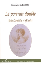 Le portrait double : Julie Candeille et Girodet - Madeleine Rudigoz-Lassère