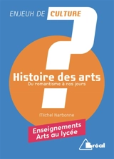 Histoire des arts. Vol. 2. Du romantisme à nos jours - Michel Narbonne