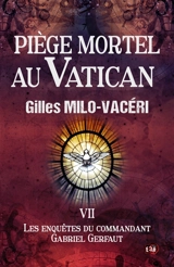 Piège mortel au Vatican : Les Enquêtes de Gabriel Gerfaut Tome 7 - Gilles Milo-Vacéri