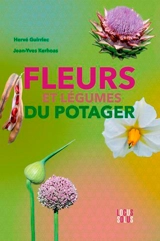 Fleurs et légumes du potager : botanique, culture, histoire, légendes - Hervé Guirriec