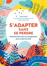 S'adapter sans se perdre : comment faire face aux changements pour ne plus les subir - Julia Freund