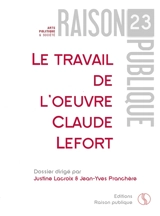 Le travail de l'oeuvre : Claude Lefort