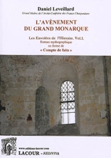 Les envolées de l'histoire. Vol. 1. L'avènement du grand monarque : roman mythographique en forme de compte de faits - Daniel Leveillard