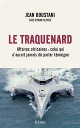 Le traquenard : affaires africaines : celui qui n'aurait jamais dû parler témoigne - Jean Boustani