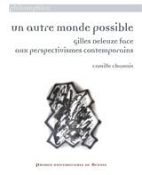 Un autre monde possible : Gilles Deleuze face aux perspectivismes contemporains - Camille Chamois