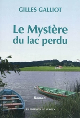 Le mystère du lac perdu - Gilles Galliot
