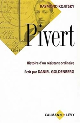 Pivert : histoire d'un résistant ordinaire - Raymond Kojitsky