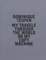 My travels through the world on my copy machine - Dominique Teufen