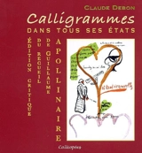 Calligrammes : dans tous ses états : édition critique du recueil de Guillaume Apollinaire - Claude Debon