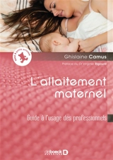 L'allaitement maternel : guide à l'usage des professionnels - Ghislaine Camus