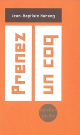 Prenez un coq : trente-cinq façons de passer du coq à l'âne à lire au jour le jour - Jean-Baptiste Harang