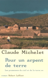 Les promesses du ciel et de la terre. Vol. 2. Pour un arpent de terre - Claude Michelet