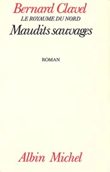 Maudits sauvages - Bernard Clavel