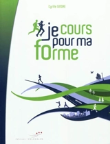 Je cours pour ma forme - Cyrille Gindre