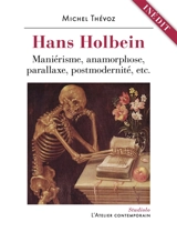 Hans Holbein : maniérisme, anamorphose, parallaxe, postmodernité, etc. - Michel Thévoz