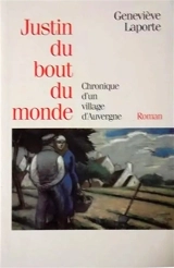 Justin du bout du monde : chronique d'un village d'Auvergne - Geneviève Laporte