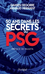 50 ans dans les secrets du PSG - Damien Degorre