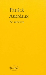 Se survivre : et autres tableaux - Patrick Autréaux
