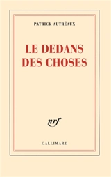Le dedans des choses - Patrick Autréaux