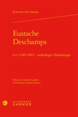 Eustache Deschamps, ca 1340-1404 : anthologie thématique - Eustache Deschamps