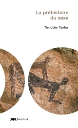 La préhistoire du sexe - Timothy Taylor