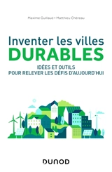 Inventer les villes durables : idées et outils pour relever les défis d'aujourd'hui - Maxime Guillaud