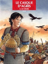 Le casque d'Agris. Vol. 4. Le choix - Claire Bigard