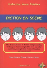 Diction en scène : plus de cent phrases de diction, trompes-oreilles, virelangues et autres originalités pour travailler sa diction, sa respiration et son articulation tout en s'amusant - Sophie Balazard