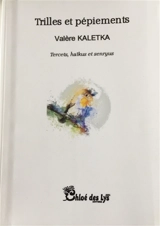 Trilles et pépiements : tercets, haïkus et senryus - Valère Kaletka