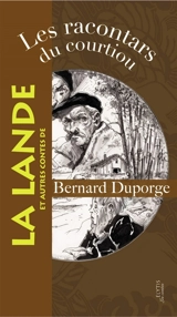 Les racontars du courtiou : et autres contes de la Lande - Bernard Duporge
