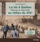 Lettres de mes ancêtres. Vol. 3. La vie à Saulieu en Morvan (Côte-d'Or) au milieu du XIXe siècle : lettres de la famille Blondeau - Julie Blondeau