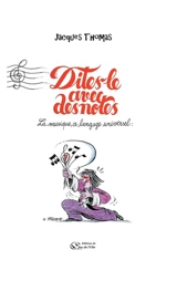 Dites-le avec des notes : la musique, ce langage universel - Jacques Thomas