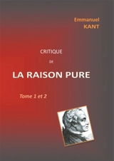 Critique de la RAISON PURE : Tome 1 et 2 - Emmanuel Kant