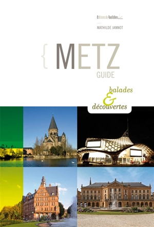 Metz : guide : balades & découvertes - Mathilde Jannot