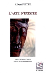 L'acte d'exister : une phénoménographie de la présence - Albert Piette