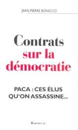 Contrats sur la démocratie : PACA, ces élus qu'on assassine... - Jean-Pierre Bonicco