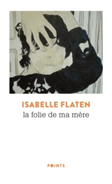 La folie de ma mère - Isabelle Flaten