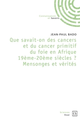 Que savait on des cancers en afrique 19ème et 20ème siècles mensonges et vérités - Jean-Paul Bado