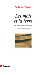 Les mots et la terre : les intellectuels en Israël - Shlomo Sand