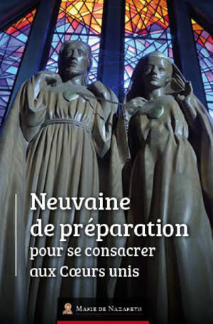 Consécration aux Coeurs unis : centenaire de la proclamation de Marie, patronne principale de la France : neuvaine de préparation avec saint Jean Eudes