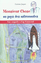 Monsieur Chose au pays des astronautes : une enquête à Cap Canaveral - Corinne Jaquet